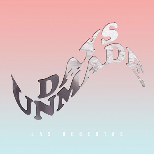 Days Unmade - Las Robertas