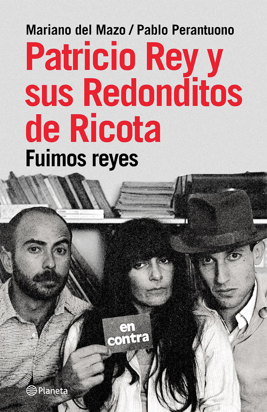 Patricio Rey y sus Redonditos de Ricota. Fuimos reyes - Mariano del Mazo y Pablo Perantuono