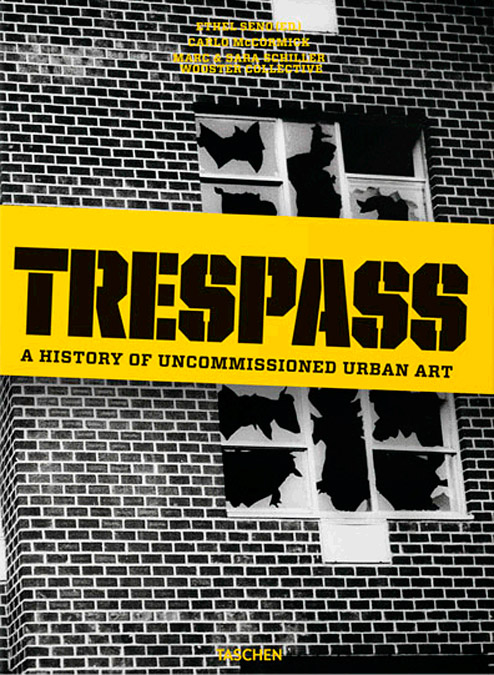Trespass. A History of Uncommissioned Urban Art