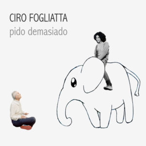 Ciro Fogliatta Pido demasiado