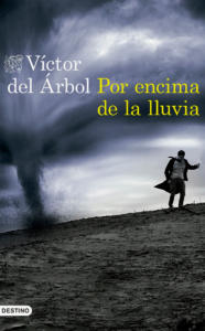 Víctor del Árbol Por encima de la lluvia