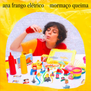 Ana Frango Elétrico Mormaço queima