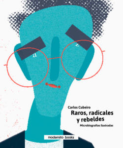 Carlos Cubeiro Raros, radicales y rebeldes