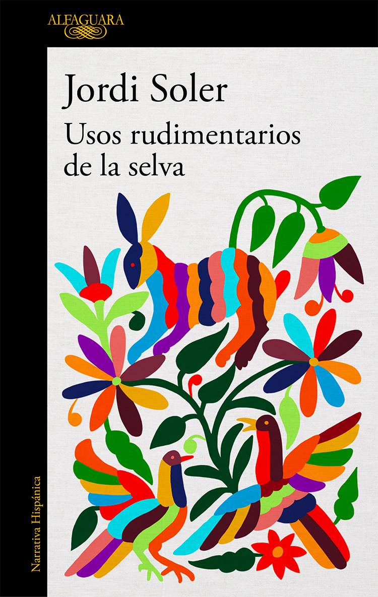 Jordi Soler Usos rudimentarios de la selva