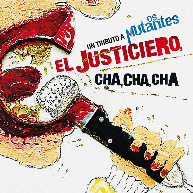 El justiciero cha cha cha. Un tributo a Os Mutantes