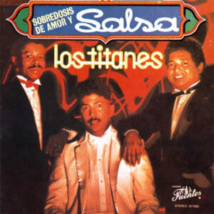 Los Titanes Sobredosis de amor y salsa