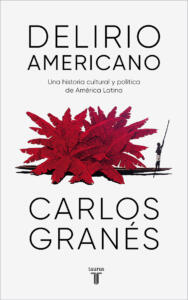 Carlos Granés Delirio americano