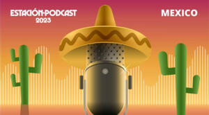Estación Podcast. México 2023